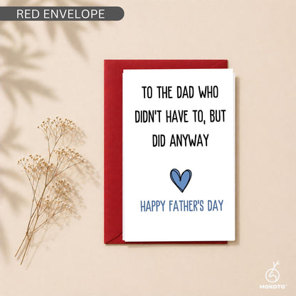 Step Dad Father’s Day Card, To The Dad Who Didn’t Have To But Did Anyway